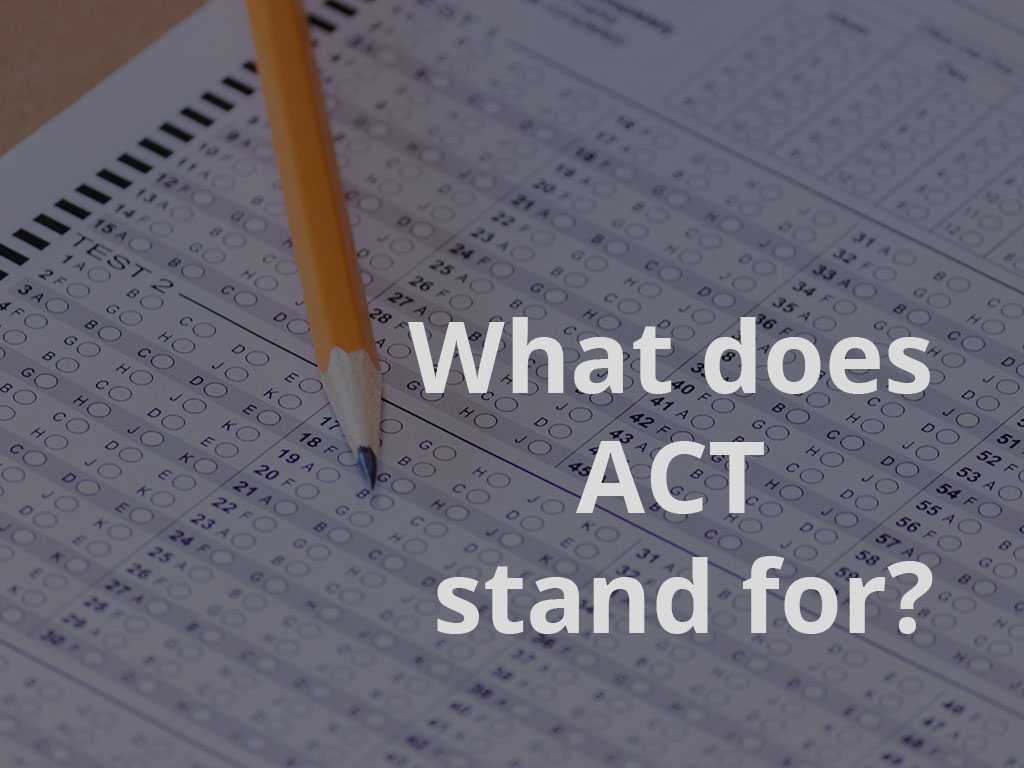 What Does the ACT Stand For