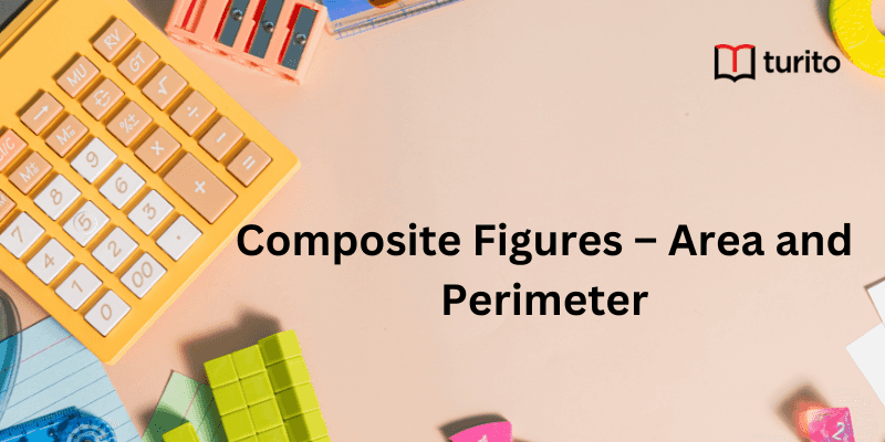 Composite Figures – Area and Perimeter
