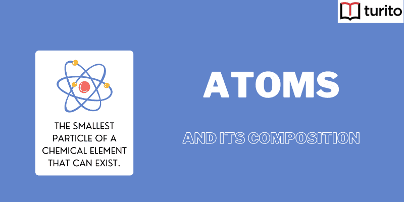 Atoms and their composition