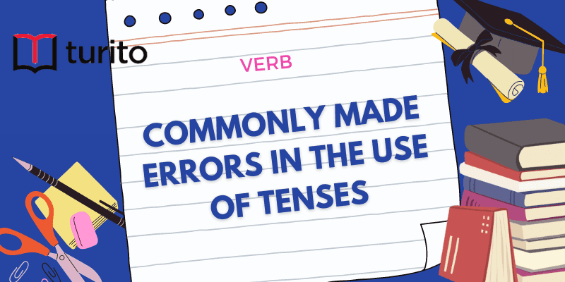 Commonly made errors in the use of Tenses