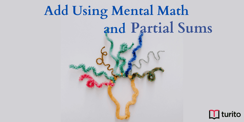 Add using mental math and partial sums