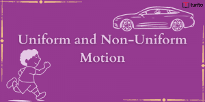 Uniform and Non Uniform Motion